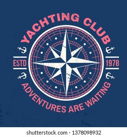 Yachting club badge. Vector illustration. Concept for yachting shirt, print, stamp or tee. Vintage typography design with marine wind rose and compass silhouette. Adventures are waiting.