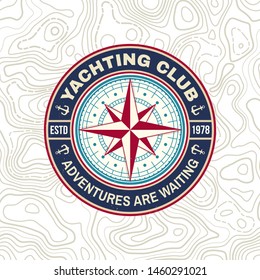 Yachting club badge. Vector illustration. Concept for yachting shirt, print, stamp or tee. Vintage typography design with marine wind rose and compass silhouette. Adventures are waiting.