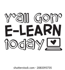 y'all gon' e-learn today background inspirational quotes typography lettering design