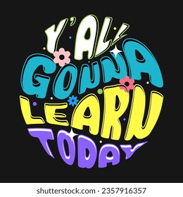 Yall Gonna Learn Today School Teacher Design School typography T-shirt design