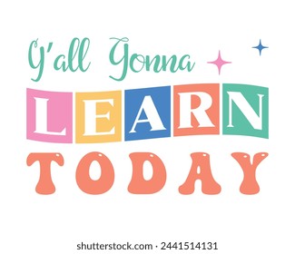 Y'all gonna learn today Teacher quote lettering retro wavy typographic art sign on white background