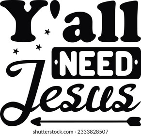 Y'all Need Jesus; Best SVG Quality SVG Design