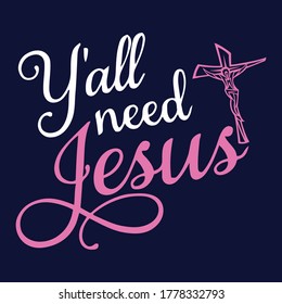 Y'all need Jesus christian saying quotes100 vector colour tee:Christian Saying & quotes:100% vector best for colour t shirt, pillow,mug, sticker and other Printing media.