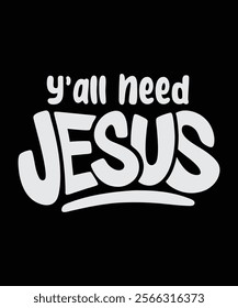 Y'all need Jesus lettering design. Jesus t-shirt design. Faith apparel