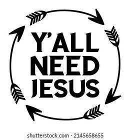 Y'all Need Jesus. Vector Quote
