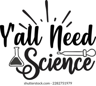 Y'all Need Science svg ,Science design, Science Svg design svg