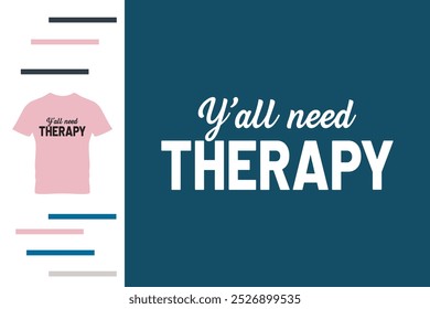 y'all need therapy t shirt design