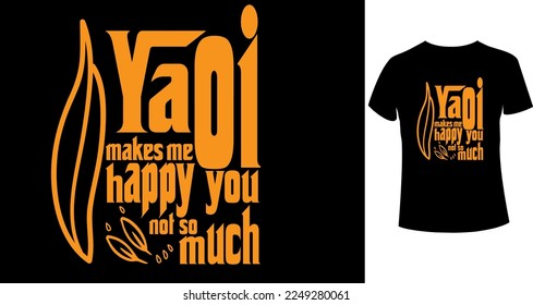 Yaoi makes me happy you, not so much typography t-shirt design