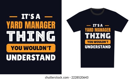 yard manager T Shirt Design. It's a yard manager Thing, You Wouldn't Understand