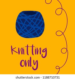 Yarn ball poster with quote in flat style. For print, card, hobby room design. Vector illustration