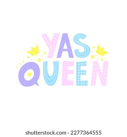 "Yas Queen" Hand drawn text. Cute phrase sign with doodle drawings isolated on white background.