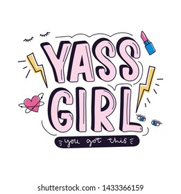 Yass girl you got this inspirational design with doodles for greeting cards, prints, textile etc. Motivational girl quote with thunder, heart, eyes, lashes and lipstick isolated on white background.