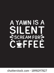 A yawn is a silent scream for coffee. Hand drawn typography poster design. Premium Vector.