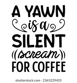 a yawn is a silent scream for coffee,  Coffee Quotes Design Template