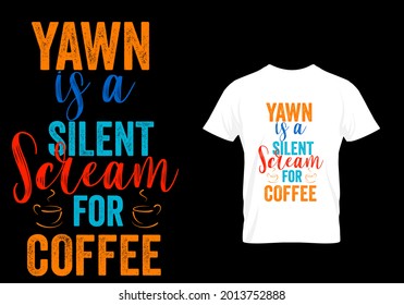 Yawn is a silent scream for coffee t shirt vintage t shirt design. Coffee lover design.