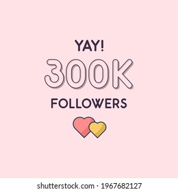 Yay 300k Followers celebration, Greeting card for 300000 social followers.