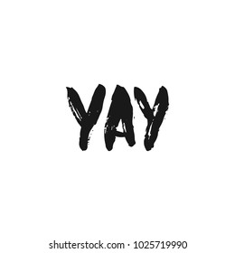 Yay - hand drawn lettering phrase isolated on the white background. Fun brush ink inscription for photo overlays, greeting card or print, poster design