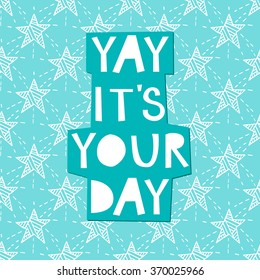 Yay, it`s your day! Greeting card