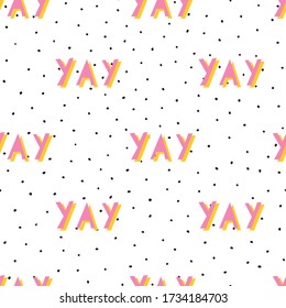 Yay seamless vector pattern. Positive word expression cartoon. Pink and yellow papercut style lettering with drop shadow on a black and white polka dots background. 