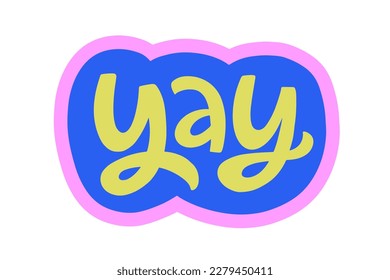 Yay speech bubble. Comic Chat Sticker with handwritten short phrase expression. Vector illustration. Funky typography design element, retro style message