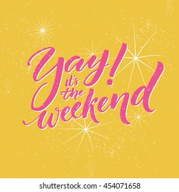 Yay, It's The Weekend. Typography Banner For Social Media And Office Posters. Fun Saying About The Week Ending