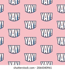 Yay word seamless pattern, typography vector art.