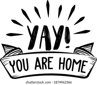 YAY! You Are Home. Family Quote 