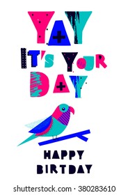 Yay. It's Your Day. Hand Lettering Birthday Greeting Card. Vector Happy Birthday Card With Funny Block Type And Parrot.