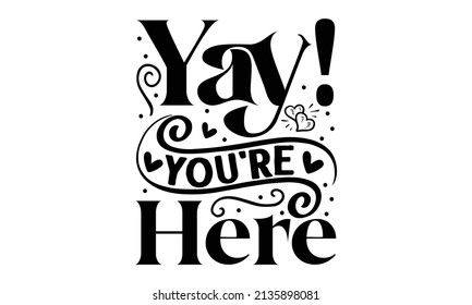 Yay! you're here, handwritten lettering word, Black vector text at white background, handwritten lettering word, Black vector text at white background, Wall art, artwork, poster design
