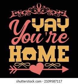 Yay You're Home T-Shirt Designs