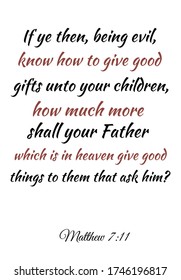 If ye then, being evil, know how to give good gifts unto your children. Bible verse, quote