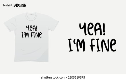 "Yea im fine" Funny white lie party sayings, Funny party saying, white party, T-shirt mock up vector. Eps 10 vector