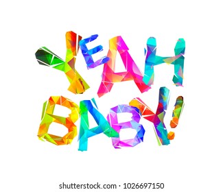 Yeah baby! Inscription of vector triangular colorful letters
