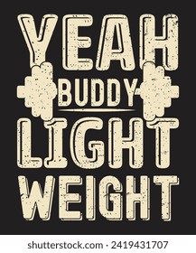 Yeah Buddy Light Weight typography gym design with grunge effect