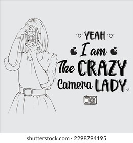 Yeah I am the crazy camera lady T shirt design