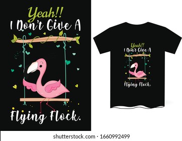 Yeah! i Don't give A Flying flock- Flamingo T Shirt Design Template