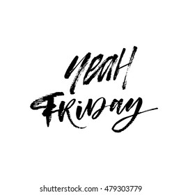 Yeah Friday card. Hand written calligraphy. Ink illustration. Modern brush calligraphy. Isolated on white background. 