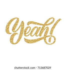 Yeah! hand lettering with golden glitter texture, custom typography, calligraphy isolated on white background. Vector type illustration.