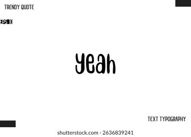 Yeah  Modern Bold Text Typescript Trendy Quote For T-Shirt Designs