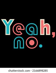 Yeah No Custom Typography T-Shirt Design Template