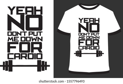 Yeah no don't put me down for cardio - typography t-shirt vector design illustration, it can use for label, logo, sign, sticker for printing for the family t-shirt.