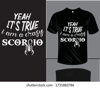 Yeah it's true i am a crazy Scorpio. Scorpio T shirt design with illustration print.