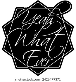 yeah what ever black vector graphic design and cut file