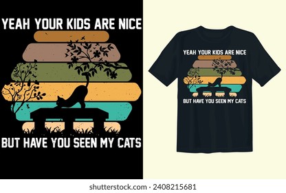 Yeah Your Kids are Nice But have you Seen My cats Vector Tshirt design 