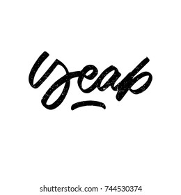 Yeap. Ink hand lettering. Modern brush calligraphy. Handwritten phrase. Inspiration graphic design typography element. Cool simple vector sign.