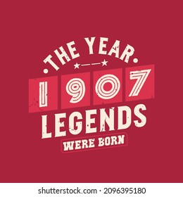 The year 1907 Legends were Born, Vintage 1907 birthday