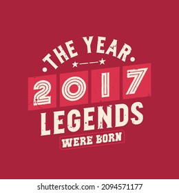 The year 2017 Legends were Born, Vintage 2017 birthday