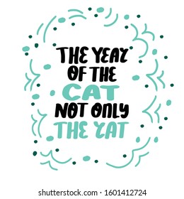 The year of the cat, not only the rat. Chinese New Year. Handlettering humor phrase for print, apparel, congrats card, poster. Script