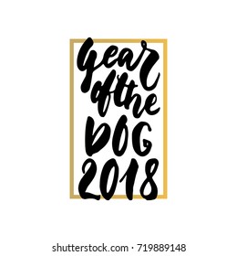 Year of the Dog 2018 - hand drawn Chinese New Year lettering quote isolated on the white background. Fun brush ink inscription for photo overlays, greeting card or t-shirt print, poster design