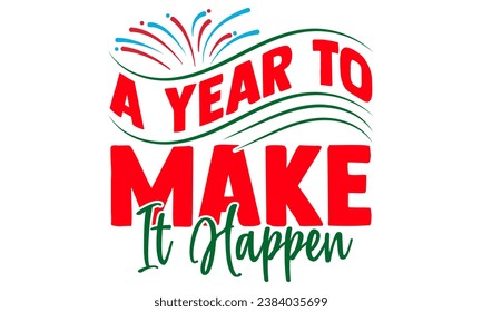 Un año para hacerlo realidad - Feliz Año Nuevo Diseño de camisetas, ilustración de vector de caligrafía dibujada a mano, Ilustración para impresiones en camisetas y bolsas, afiches